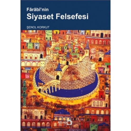 Farabi'nin Siyaset Felsefesi Şenol Korkut Atlas Kitap