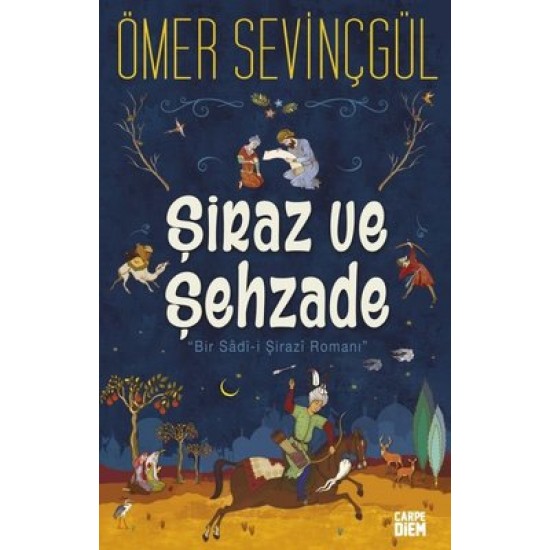 Şiraz ve Şehzade: Bir Sadi-i Şirazi Romanı Ömer Sevinçgül Carpediem Kitap