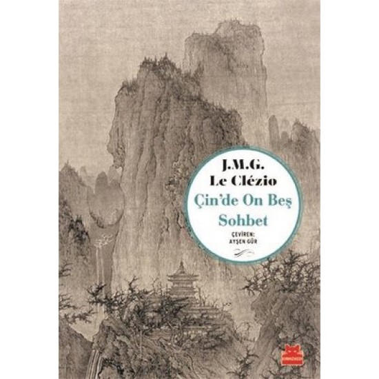 Çin’de On Beş Sohbet J. M. G. Le Clezio Kırmızı Kedi Yayınevi