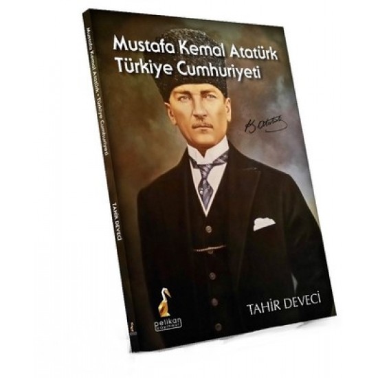 Mustafa Kemal Atatürk Türkiye Cumhuriyeti Tahir Deveci Pelikan Yayınları