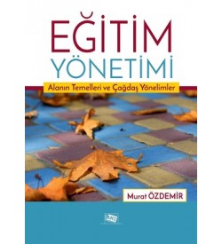 Eğitim Yönetimi-Alanın Temelleri ve Çağdaş Yönelimler Murat Özdemir Anı Yayınları