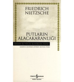 Putların Alacakaranlığı - Hasan Ali Yücel Klasikleri Friedrich Nietzsche İş Bankası Kültür Yayınları