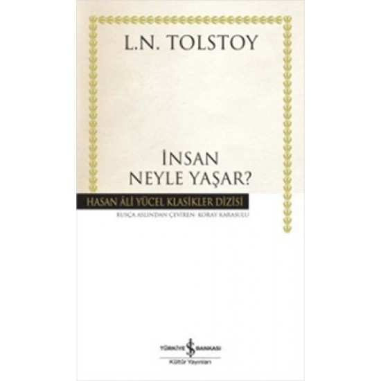 İnsan Neyle Yaşar? - Hasan Ali Yücel Klasikleri Lev Nikolayeviç Tolstoy İş Bankası Kültür Yayınları