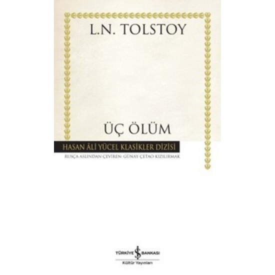 Üç Ölüm - Hasan Ali Yücel Klasikleri Lev Nikolayeviç Tolstoy İş Bankası Kültür Yayınları