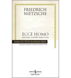 Ecce Homo-Kişi Nasıl Olduğu Kimse Olur Friedrich Nietzsche İş Bankası Kültür Yayınları