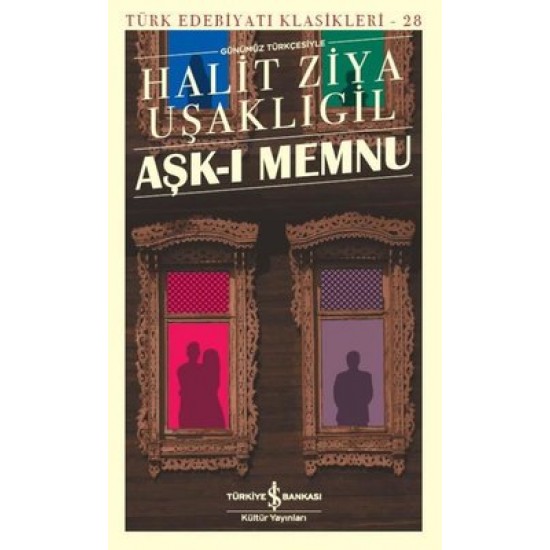 Aşk-Memnu-Günümüz Türkçesiyle Halid Ziya Uşaklıgil İş Bankası Kültür Yayınları