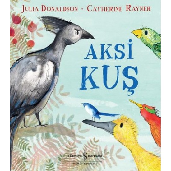 Aksi Kuş Julia Donaldson , Catherine Rayner İş Bankası Kültür Yayınları