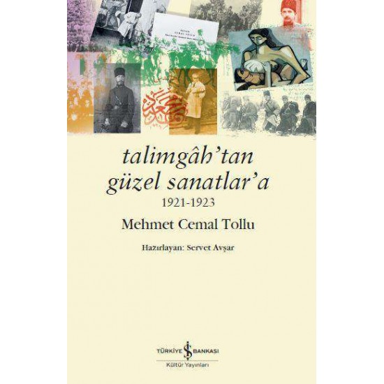 Talimgâh’tan Güzel Sanatlar’a 1921-1923  Mehmet Cemal Tollu İş Bankası Kültür Yayınları