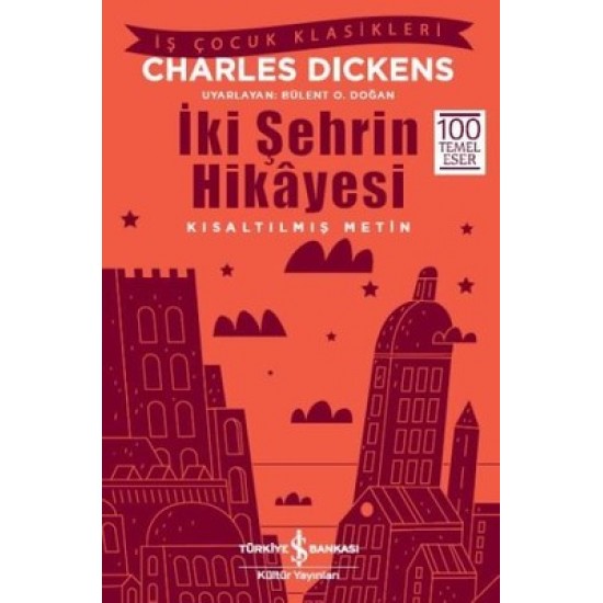 İki Şehrin Hikayesi-Kısaltılmış Metin Charles Dickens İş Bankası Kültür Yayınları
