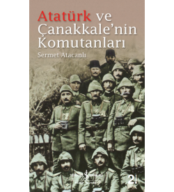 Atatürk ve Çanakkale’nin Komutanları  Sermet Atacanlı İş Bankası Kültür Yayınları