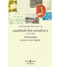 Çanakkale’den Mondros’a – Günlüklerde Bir Ömür III  Eyüp Durukan İş Bankası Kültür Yayınları