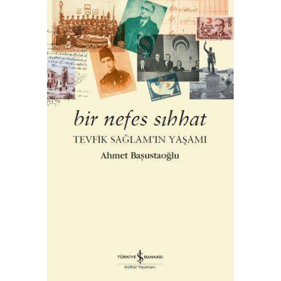 Bir Nefes Sıhhat – Tevfik Sağlam’ın Yaşamı Ahmet Başustaoğlu İş Bankası Kültür Yayınları