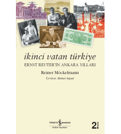 İkinci Vatan Türkiye – Ernst Reuter’in Ankara Yılları Reiner Möckelmann İş Bankası Kültür Yayınları