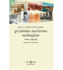 Malta Sürgünlüğünden – Gözümün Nurlarına Mektuplar  Ahmet Ağaoğlu  İş Bankası Kültür Yayınları