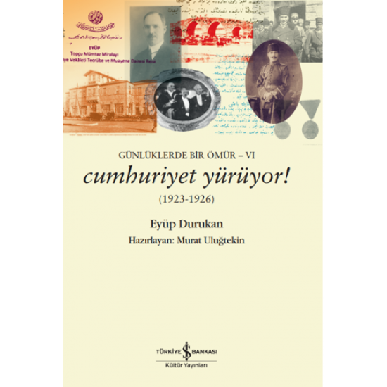 Günlüklerde Bir Ömür-VI– Cumhuriyet Yürüyor! (1923-1926) Eyüp Durukan İş Bankası Kültür Yayınları