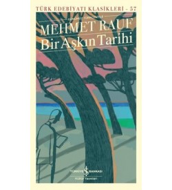 Bir Aşkın Tarihi - Modern Türk Edebiyatı Klasikleri Mehmet Rauf İş Bankası Kültür Yayınları