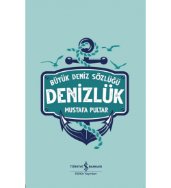 Denizlük – Büyük Deniz Sözlüğü Mustafa Pultar İş Bankası Kültür Yayınları