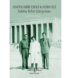 Anıtkabir’deki Kadın Eli – Sabiha Rıfat Gürayman Günseli Naymansoy İş Bankası Kültür Yayınları