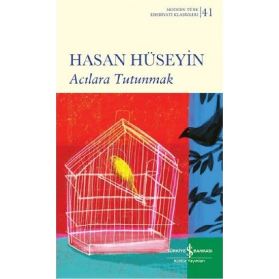 Acılara Tutunmak - Modern Türk Edebiyatı Klasikleri 41 Hasan Hüseyin İş Bankası Kültür Yayınları