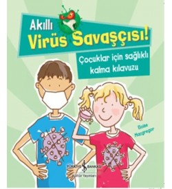 Akıllı Virüs Savaşçısı!-Çocuklar İçin Sağlıklı Kalma Kılavuzu Eloise Macgregor İş Bankası Kültür Yayınları