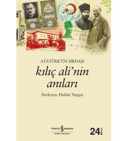 Atatürk’ün Sırdaşı Kılıç Ali’nin Anıları  Hulûsi Turgut  İş Bankası Kültür Yayınları