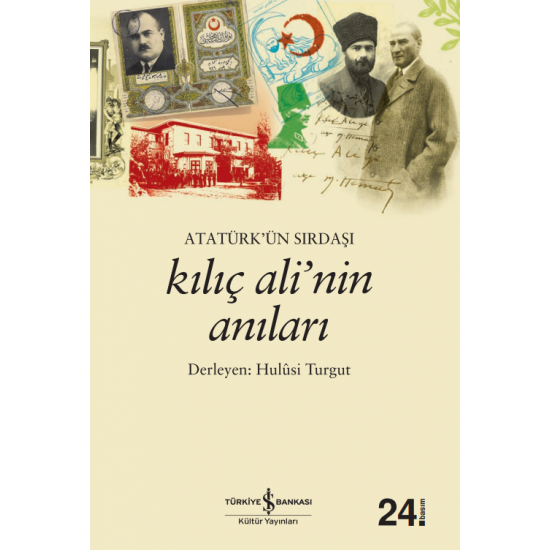 Atatürk’ün Sırdaşı Kılıç Ali’nin Anıları  Hulûsi Turgut  İş Bankası Kültür Yayınları