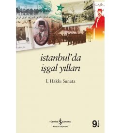 İstanbul’da İşgal Yılları  İ. Hakkı Sunata :İş Bankası Kültür Yayınları