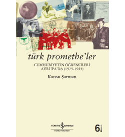 Türk Promethe’ler  Kansu Şarman İş Bankası Kültür Yayınları