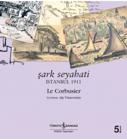 Şark Seyahati – İstanbul 1911  Le Corbusier İş Bankası Kültür Yayınları