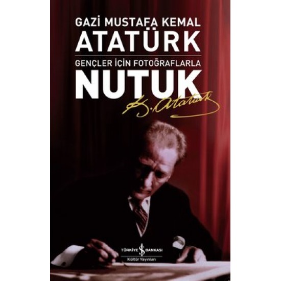 Nutuk - Gençler İçin Fotoğraflarla Mustafa Kemal Atatürk İş Bankası Kültür Yayınları