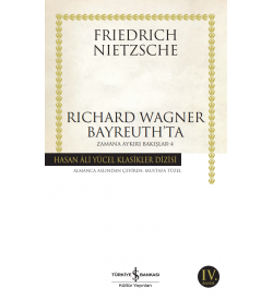 Richard Wagner Bayreuth’ta Zamana Aykırı Bakışlar – 4 Hasan Ali Yücel Klasikleri Friedrich Nietzsche İş Bankası Kültür Yayınları 