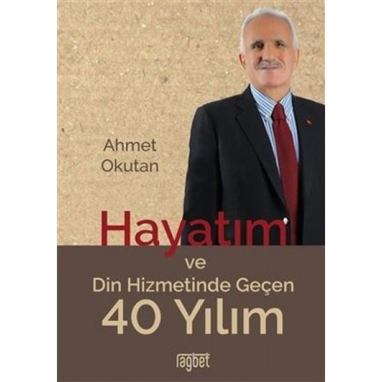 Hayatım ve Din Hizmetinde Geçen 40 Yılım Ahmet Okutan Rağbet Yayınları