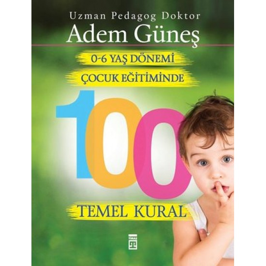 0-6 Yaş Çocuk Eğitiminde 100 Temel Kural Adem Güneş Timaş Yayınları