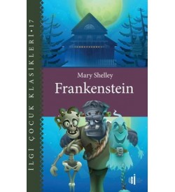 Frankenstein - İlgi Çocuk Klasikleri 17 Mary Shelley İlgi Kültür Sanat Yayınları